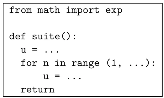 Script Python à compléter. Ligne 1 : from math import exp. Puis def suite(): ; dans la fonction, u = pointillés ; for n in range (1, pointillés): ; dans la boucle, u = pointillés ; enfin return, sans rien après.